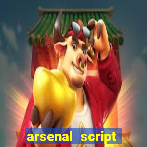 arsenal script pastebin 2022